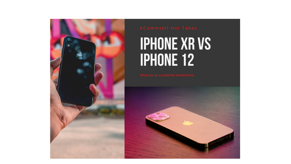 The Difference Between iPhone XR vs iPhone 12 at eCommsell